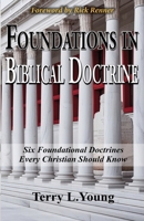Foundations in Biblical Doctrine: Six Foundational Doctrines Every Christian Should Know B0FHSW8XK8 Book Cover