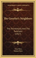 The Greyfur's Neighbors: The Twinkletails And The Twitchets (1917) 1120762111 Book Cover