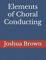 Elements of Choral Conducting B0FKT9QDB9 Book Cover