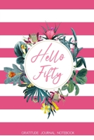 Hello Fifty Gratitude Journal Notebook: 50th Birthday Gift for Women | Alternative to a Card Notebook| Gratitude Writing Prompt Diary | Great Christmas or Birthday Present for Her 50 1698386850 Book Cover