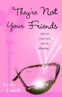 They're Not Your Friends: A Novel 1400097584 Book Cover