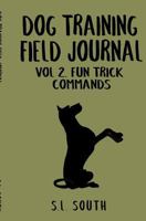 Dog Training Field Journal Vol 2: Fun Trick Commands 1732243611 Book Cover