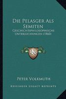 Die Pelasger Als Semiten: Geschichtsphilosophische Untersuchungen (1860) 1017784191 Book Cover