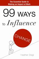 99 Ways to Influence Change 0557764637 Book Cover