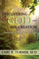 Discovering God and His Creation: Evolution as Part of God's Plan 0595495222 Book Cover