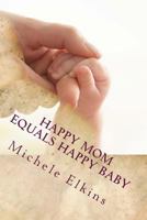 Happy Mom Equals Happy Baby 1499249217 Book Cover