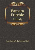 Barbara Fritchie a Study 5518608713 Book Cover