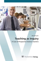 Teaching as Inquiry: A Case of Prospective Science Teachers 3836434628 Book Cover