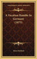 A Vacation Ramble In Germany (1875) 1437471048 Book Cover