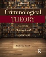 Criminological Theory: Assessing Philosophical Assumptions 1455777641 Book Cover