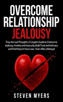 Overcome Relationship Jealousy: They Are Just Thoughts. A Couple's Guide to Overcome Jealousy, Anxiety and Insecurity, Build Trust and Intimacy and Find Peace In Your Love - Even After a Betrayal B0849T1PS9 Book Cover