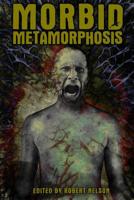 Morbid Metamorphosis: Terrifying Tales of Transformation 1546839593 Book Cover