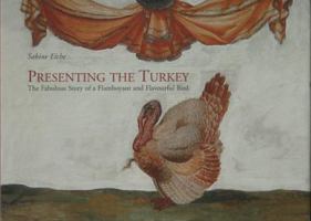 Presenting the Turkey: The Fabulous Story of a Flamboyant and Flavourful 8870384144 Book Cover