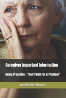 Caregiver Important Information: Being Proactive - "Don't Wait For A Problem" B09K27Y1GX Book Cover