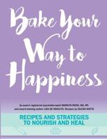 Bake Your Way To Happiness 1530539862 Book Cover