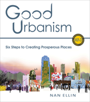 Good Urbanism: Six Steps to Creating Prosperous Places 1610913744 Book Cover