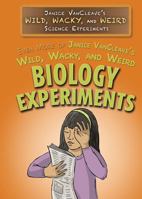 Even More of Janice Vancleave's Wild, Wacky, and Weird Biology Experiments 1499466927 Book Cover