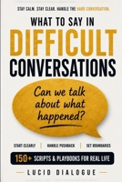 What to Say in Difficult Conversations B0HGYJFWCS Book Cover