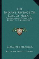 The Indian's Revenge Or Days Of Honor: Some Appalling Events In The History Of The Sioux (1891) 1164092162 Book Cover