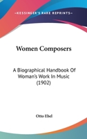 Women Composers: A Biographical Handbook of Women's Work in Music 1016220219 Book Cover