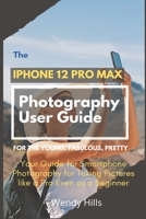 The iPhone 12 Pro Max Photography User Guide: Your Guide for Smartphone Photography for Taking Pictures like a Pro Even as a Beginner B08QWSTQPB Book Cover