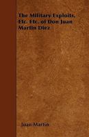 The Military Exploits, Etc. Etc. of Don Juan Martin Diez: The Empecinado; Who First Commenced and Then Organized the System of Guerrilla Warfare in Spain 1444668110 Book Cover