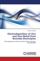 Electrodeposition of Zinc and Zinc-Nickel from Bromide Electrolytes 3659135429 Book Cover