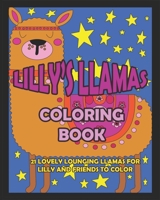 Lilly's Llamas Coloring Book: 21 Lovely Lounging Llamas for Lilly and Friends to Color B08VYBPWJ7 Book Cover
