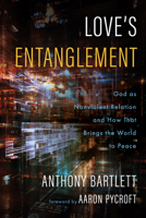 Love's Entanglement: God as Nonviolent Relation and How That Brings the World to Peace B0H1YW84S7 Book Cover