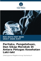 Perilaku, Pengetahuan, Dan Sikap Merokok Di Antara Petugas Kesehatan Laki-laki 620736757X Book Cover