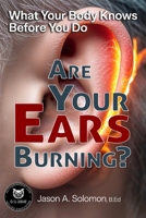 Are Your Ears Burning? What Your Body Knows Before You Do.: Why a Two-Thousand-Year-Old Idiom Still Shapes Your Reactions. 176421157X Book Cover