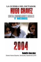 La Guerra del Dictador Hugo Chavez: Contra Comunicadores Sociales y Medios en el 2004 1795774762 Book Cover