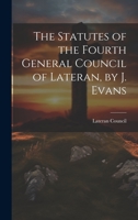 The Statutes of the Fourth General Council of Lateran, by J. Evans 1021174009 Book Cover