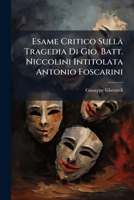 Esame Critico Sulla Tragedia Di Gio. Batt. Niccolini Intitolata Antonio Foscarini 1246236516 Book Cover