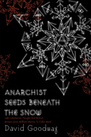 Anarchist Seeds Beneath the Snow: Left-Libertarian Thought and British Writers from William Morris to Colin Ward 1604862211 Book Cover