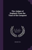 The Judges of England: With Sketches of Their Lives, and Miscellaneous Notices Connected With the Courts at Westminster, from the Time of the Conquest 1019046791 Book Cover