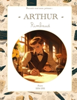 Arthur Rimbaud: Raconte-moi mon prénom (French Edition) B0F1NJN9YH Book Cover