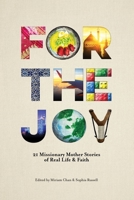 For the Joy: 21 Missionary Mother Stories of Real Life & Faith 1645082202 Book Cover