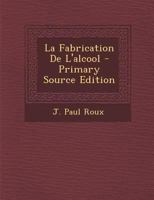 La Fabrication de l'Alcool 1021365246 Book Cover