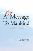 A Last Message to Mankind: Wanted: Noah 0595326943 Book Cover
