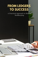 From Ledgers to Success: A Practical Approach to Modern Bookkeeping B0DQFLJ3FZ Book Cover