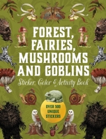 Forest, Fairies, Mushrooms and Goblins Sticker, Color & Activity Book: Over 500 Unique Stickers (Sticker Activity Deluxe Editions) 0785846883 Book Cover