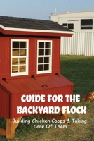 Guide For The Backyard Flock: Building Chicken Coops & Taking Care Of Them: Benefits Of Chicken Coops B09C228RWB Book Cover