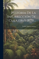 Historia De La Insurrección De Cuba (1869-1879)... 1021842192 Book Cover