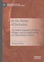 In the Name of Inclusion: The Redevelopment of Urban Villages and its Implications on Citizenship in China 9813361190 Book Cover