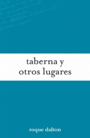 Taberna y otros lugares/ Taverns and Other Places (Biblioteca Roque Dalton/ Roque Dalton Library) 1921235683 Book Cover