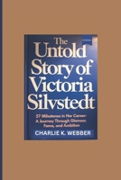 The Untold Story of Victoria Silvstedt: 57 Milestones in Her Career-A Journey Through Glamour, Fame, and Ambition B0DV3CPV38 Book Cover