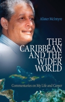 The Caribbean and the Wider World: Commentaries on My Life and Career 1784536342 Book Cover