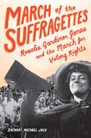 March of the Suffragettes: Rosalie Gardiner Jones and the March for Voting Rights 1936976803 Book Cover