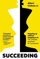 Succeeding: Stepping Up Without Stepping in It: The ultimate playbook for successors 1965559018 Book Cover